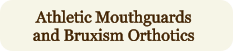 Athletic Mouthguards and Bruxism Orthotics