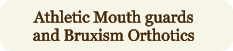 Athletic Mouthguards and Bruxism Orthotics